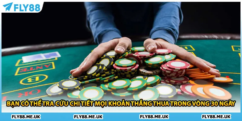 Bạn có thể tra cứu chi tiết mọi khoản thắng thua trong vòng 30 ngày